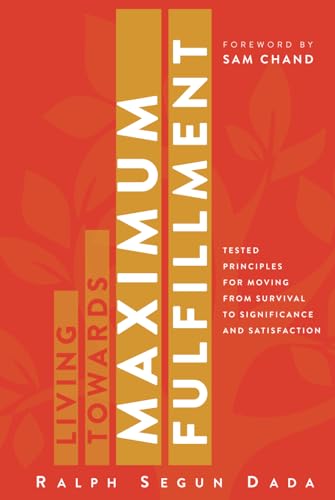 LIVING TOWARDS MAXIMUM FULFILLMENT: Tested Principles For Moving From Survival To Significance And Satisfaction von Independent