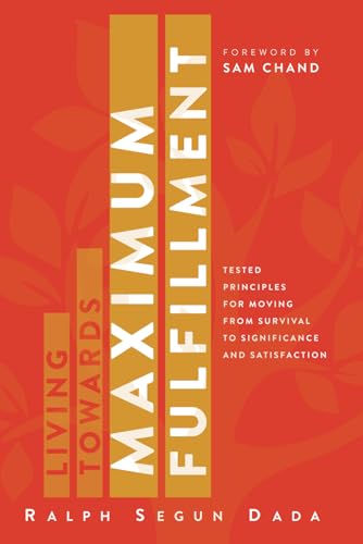 LIVING TOWARDS MAXIMUM FULFILLMENT: Tested Principles For Moving From Survival To Significance And Satisfaction von Independent