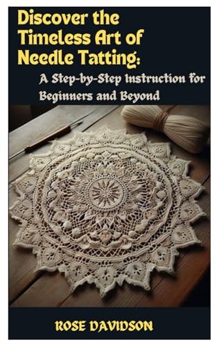 Discover the Timeless Art of Needle Tatting: A Step-by-Step Instruction for Beginners and Beyond von Independently published