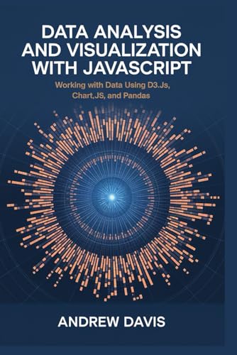 Data analysis nd visualization with javascript: Working with Data using D3.js, Chart.js and pandas von Independently published