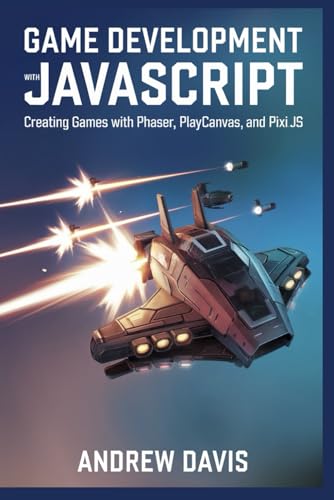 Game Development with JavaScript: Creating Games with Phaser, PlayCanvas, and Pixi.js von Independently published