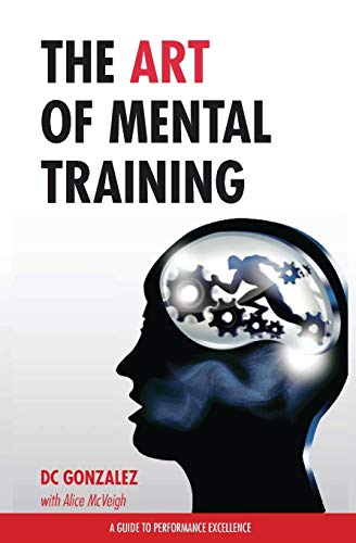 The Art of Mental Training - A Guide to Performance Excellence (Special Edition) von CREATESPACE