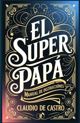 El Super Papá. Manual de Instrucciones. Trucos infalibles para el nuevo papa. Regalo para papa primerizo.: Todo lo que debes saber para ser un buen ... Fe. Historias para crecer en familia, Band 8) von Independently published