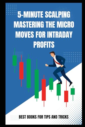 5-Minute Scalping - Mastering the Micro Moves for Intraday Profits von Independently published