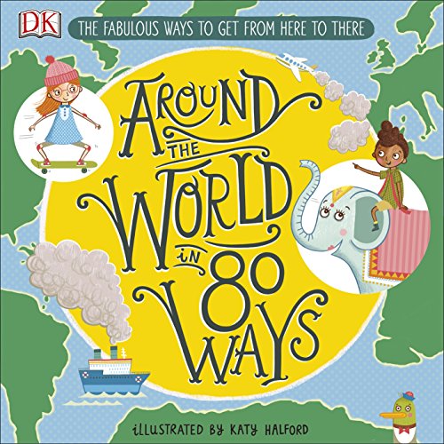 Around The World in 80 Ways: The Fabulous Inventions that get us From Here to There von DK