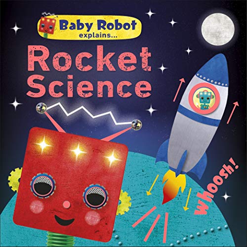 Baby Robot Explains... Rocket Science: Big ideas for little learners