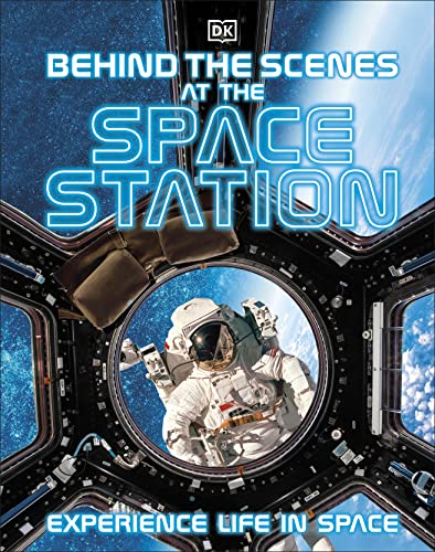 Behind the Scenes at the Space Station: Experience Life in Space (DK Behind the Scenes) von DK