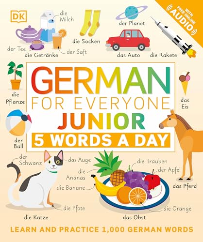 German for Everyone Junior: 5 Words a Day: 5 Words a Day. Learn and Practise 1,000 German Words (DK 5-Words a Day)