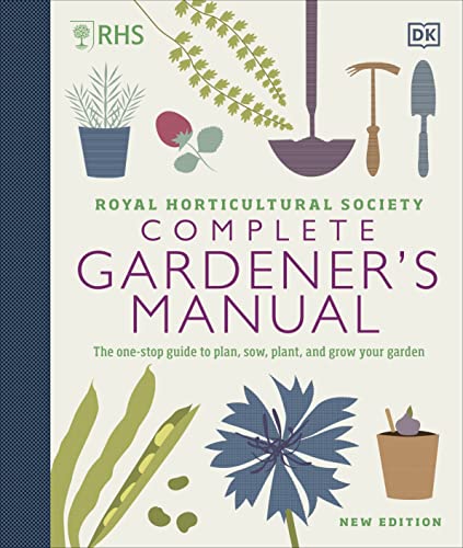 RHS Complete Gardener's Manual: The one-stop guide to plan, sow, plant, and grow your garden von DK