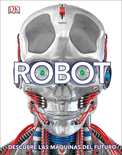 Robot: Descubre las máquinas del futuro (Enciclopedia visual) von DK