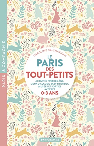 Le Paris des tout-petits: Activités premier âge, lieux d'accueil Baby Friendly, musées et sorties avec les 0-3 ans