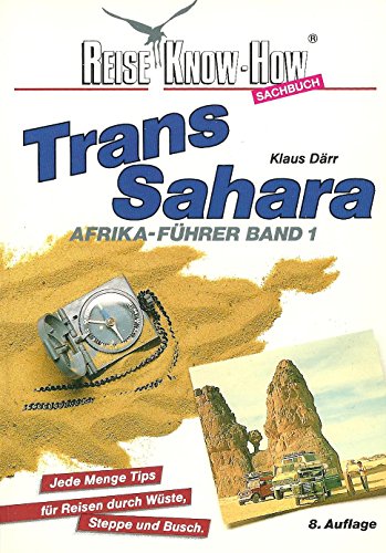 Transsahara: Afrika-Führer Band 1. Ausrüstung, Durchführung, jede Menge Tips für Autoreisen durch Wüste, Steppe, Busch (Reise Know How)