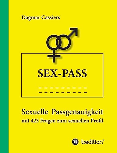 Sex-Pass: Sexuelle Passgenauigkeit mit 423 Fragen zum sexuellen Profil von tredition