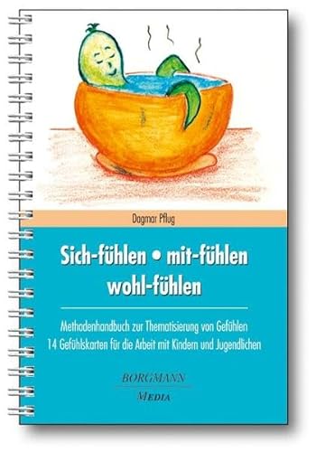 Sich-fühlen - mit-fühlen - wohl-fühlen: Methodenhandbuch zur Thematisierung von Gefühlen 14 Gefühlskarten für die Arbeit mit Kindern und Jugendlichen