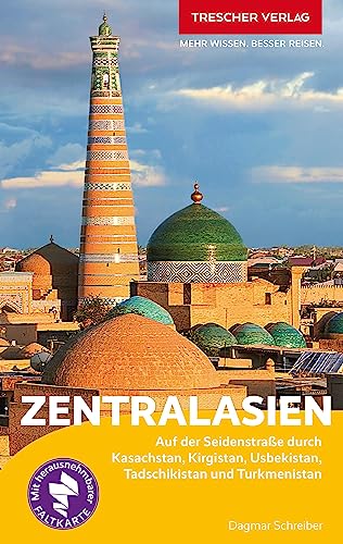 TRESCHER Reiseführer Zentralasien: Auf der Seidenstraße durch Kasachstan, Kirgistan, Usbekistan, Tadschikistan und Turkmenistan - Mit herausnehmbarer Faltkarte