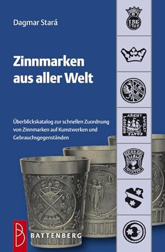 Zinnmarken aus aller Welt: Übersichtskatalog zur schnellen Zuordnung von Zinnmarken auf Kunstwerken und Gebrauchsgegenständen von Battenberg Verlag