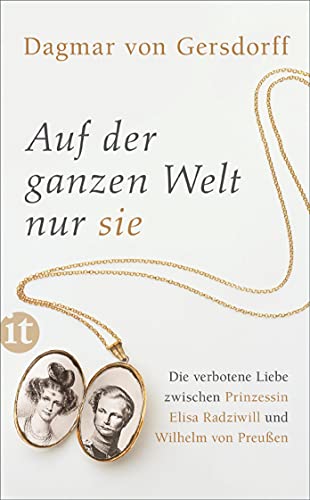 Auf der ganzen Welt nur sie: Die verbotene Liebe zwischen Prinzessin Elisa Radziwill und Wilhelm von Preußen (insel taschenbuch) von Insel Verlag