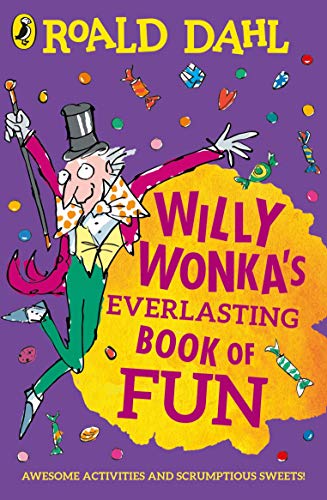 Willy Wonka's Everlasting Book of Fun: Awesome Activities and scrumptious Sweets! von Penguin