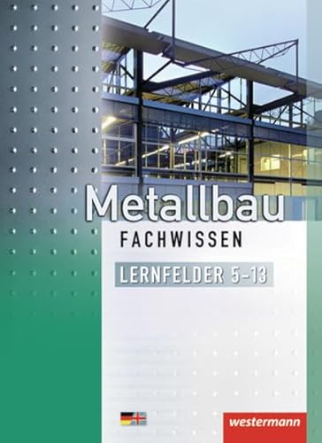Metallbau Fachwissen: Lernfelder 5-13: Schülerband, 2. Auflage, 2012: Mit deutsch-englischem Sachwortverzeichnis
