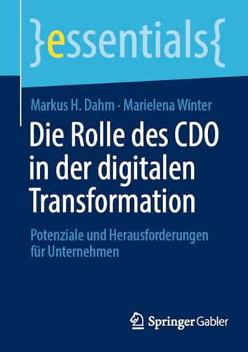 Die Rolle des CDO in der digitalen Transformation: Potenziale und Herausforderungen für Unternehmen (essentials) von Springer Gabler