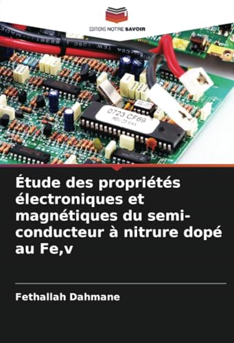 Étude des propriétés électroniques et magnétiques du semi-conducteur à nitrure dopé au Fe,v von Editions Notre Savoir