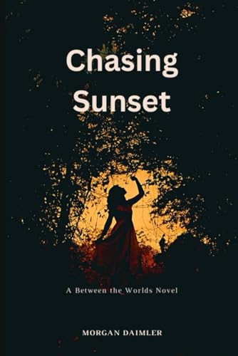 Chasing Sunset: A Between the Worlds novel