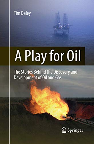 A Play for Oil: The Stories Behind the Discovery and Development of Oil and Gas