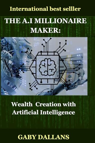 The Millionaire Maker: Wealth creation with artificial intelligence von Independently published