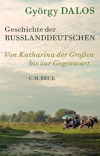 Geschichte der Russlanddeutschen: Von Katharina der Großen bis zur Gegenwart von C.H.Beck