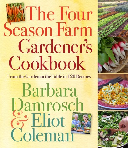 The Four Season Farm Gardener's Cookbook: From the Garden to the Table in 120 Recipes