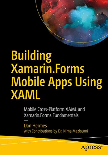 Building Xamarin.Forms Mobile Apps Using XAML: Mobile Cross-Platform XAML and Xamarin.Forms Fundamentals von Apress