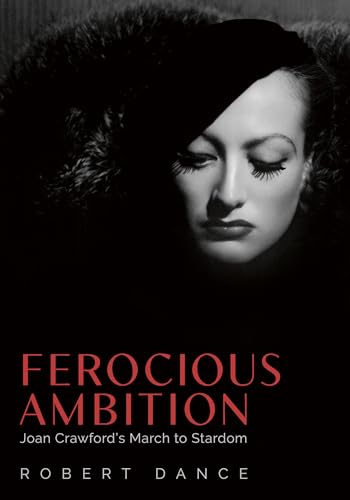 Ferocious Ambition: Joan Crawford’s March to Stardom von University Press of Mississippi