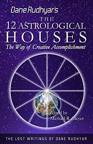The Twelve Astrological Houses: The Way of Creative Accomplishment (The Lost Writings of Dane Rudhyar, Band 2) von CREATESPACE
