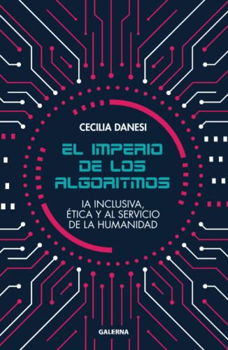 El imperio de los algoritmos: IA inclusiva, ética y al servicio de la humanidad von Editorial Galerna