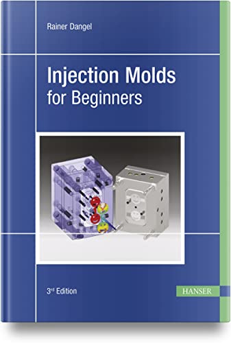 Injection Molds for Beginners von Carl Hanser Verlag GmbH & Co. KG