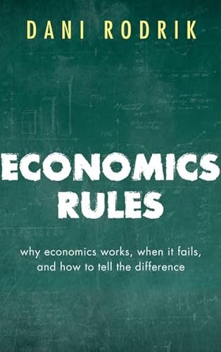 Economics Rules: Why Economics Works, When It Fails, and How To Tell The Difference von Oxford University Press