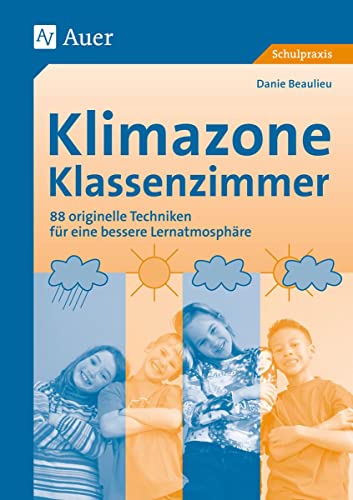 Klimazone Klassenzimmer: 88 originelle Techniken für eine bessere Lernatmosphäre von Auer Verlag i.d.AAP LW