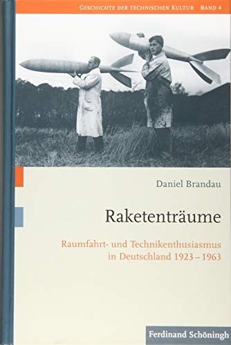 Raketenträume: Raumfahrt- und Technikenthusiasmus in Deutschland 1923-1963 (Geschichte der technischen Kultur)