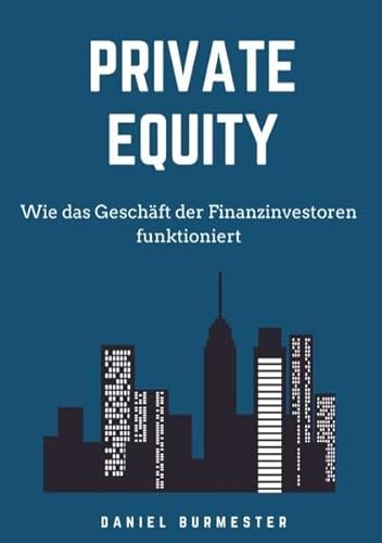Private Equity: Wie das Geschäft der Finanzinvestoren funktioniert von 3741237175