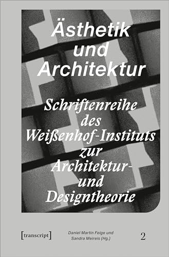 Ästhetik und Architektur (Schriftenreihe des Weißenhof-Instituts zur Architektur- und Designtheorie)