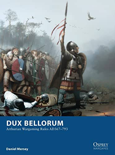 Dux Bellorum: Arthurian Wargaming Rules AD367–793 (Osprey Wargames)