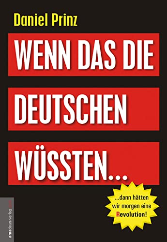 Wenn das die Deutschen wüssten...: ...dann hätten wir morgen eine (R)evolution!