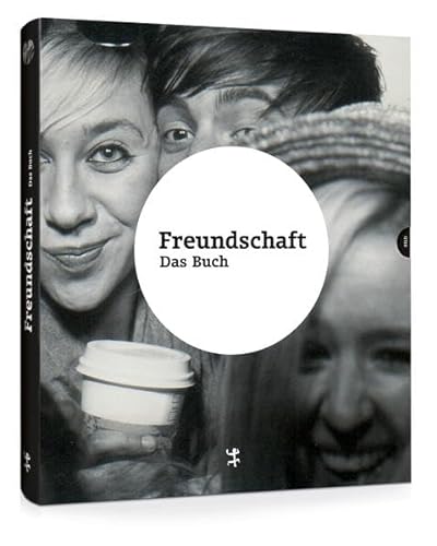 Freundschaft. Das Buch: Ausstellungskatalog zur Ausstellung im Deutschen Hygienemuseum Dresden