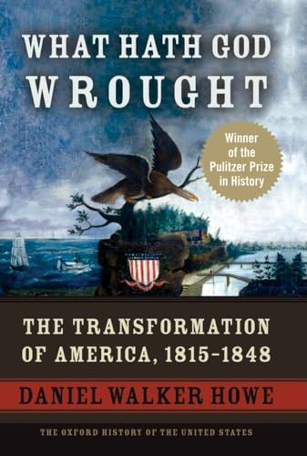 What Hath God Wrought: The Transformation of America, 1815-1848 (Oxford History of the United States, Band 5)
