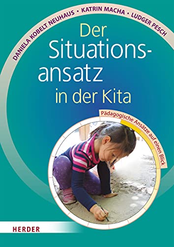 Der Situationsansatz in der Kita: Pädagogische Ansätze auf einen Blick von Herder Verlag GmbH