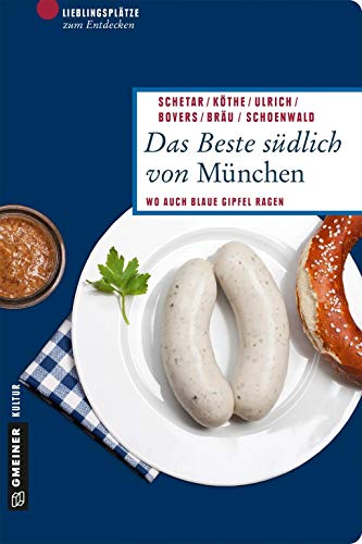 Das Beste südlich von München: Wo auch blaue Gipfel ragen (Lieblingsplätze im GMEINER-Verlag) von Gmeiner-Verlag