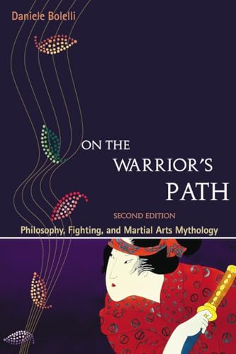 On the Warrior's Path, Second Edition: Philosophy, Fighting, and Martial Arts Mythology von Blue Snake Books