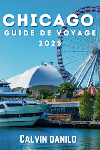 Chicago Guide de Voyage 2025: Un manuel ultime pour chaque voyageur pour explorer les meilleurs sites, sons et saveurs de Windy City. von Independently published