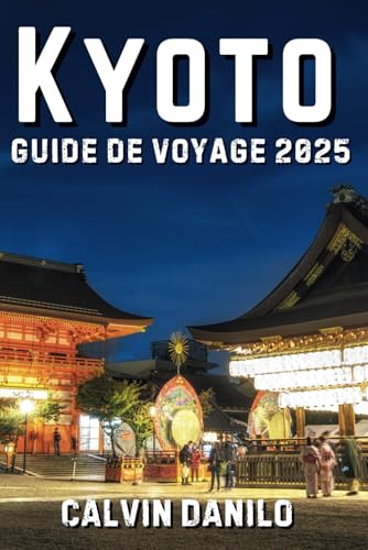 Kyoto Guide De Voyage 2025 (Calvin Guide) von Independently published