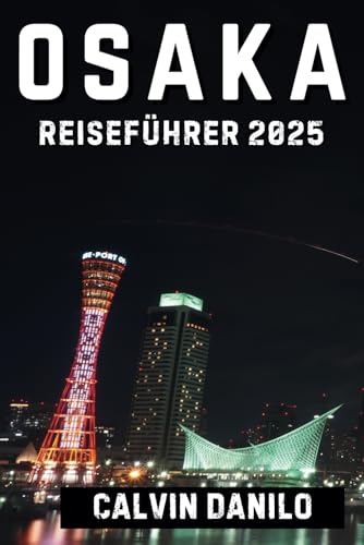 Osaka Reiseführer 2025 (Calvin Guide) von Independently published